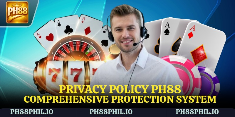 Privacy Policy PH88 – Comprehensive Protection System